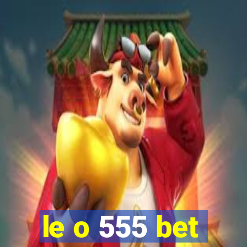 le o 555 bet